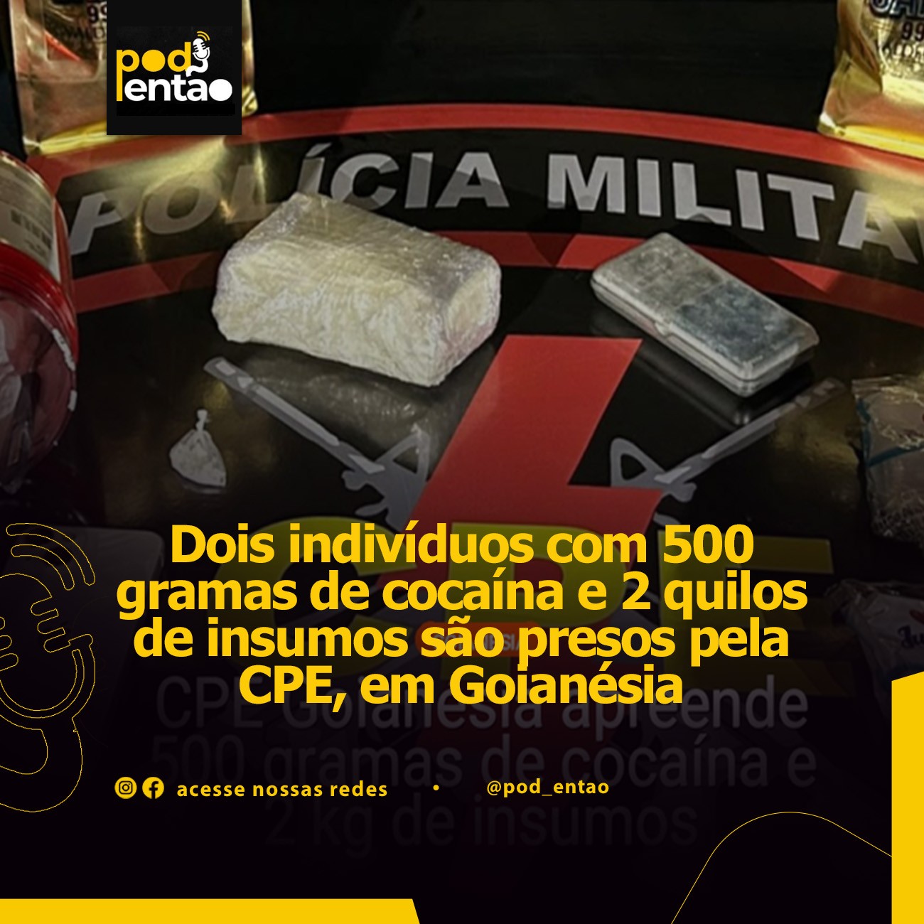 Dois indivíduos com 500 gramas de cocaína e 2 quilos de insumos são presos pela CPE, em Goianésia  