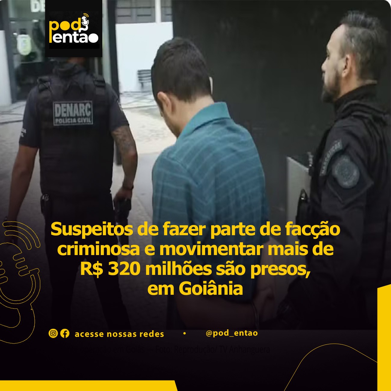 Suspeitos de fazer parte de facção criminosa e movimentar mais de R$ 320 milhões são presos, em Goiânia 