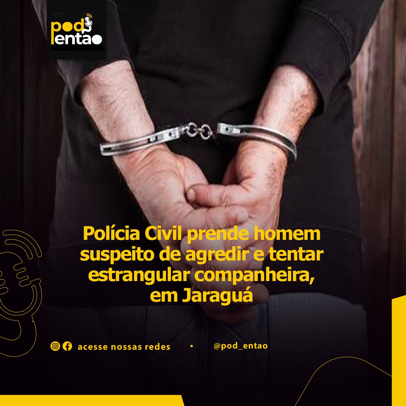 Polícia Civil prende homem suspeito de agredir e tentar estrangular companheira, em Jaraguá 