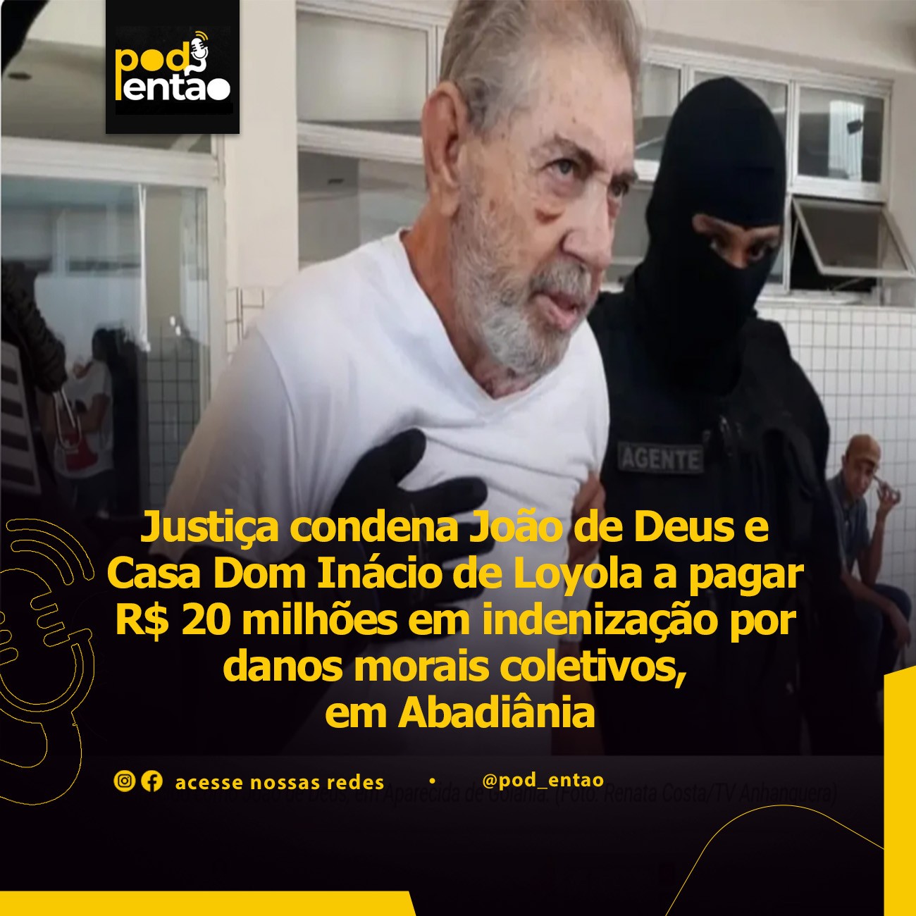 Justiça condena João de Deus e Casa Dom Inácio de Loyola a pagar R$ 20 milhões em indenização por danos morais coletivos, em Abadiânia 