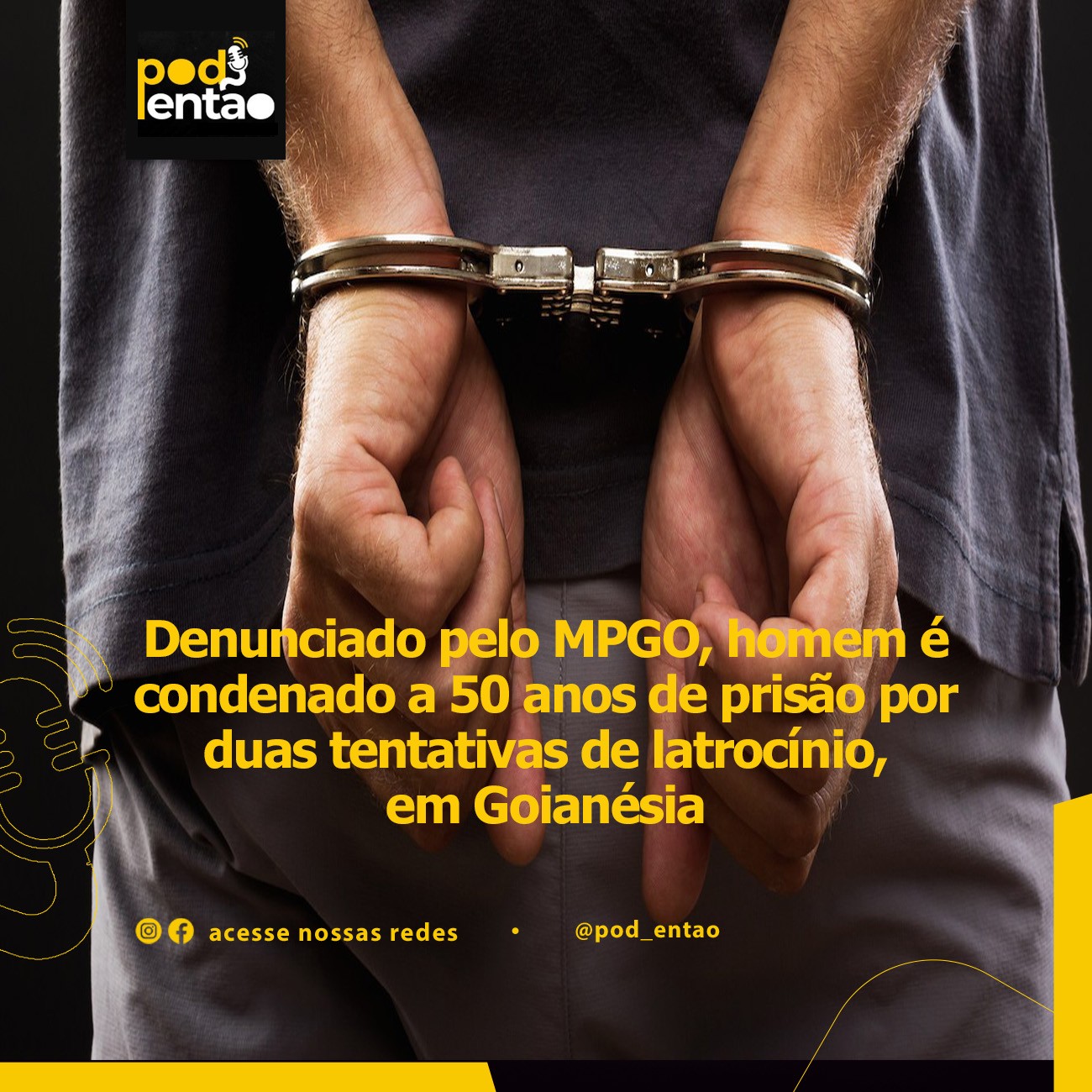 Denunciado pelo MPGO, homem é condenado a 50 anos de prisão por duas tentativas de latrocínio, em Goianésia